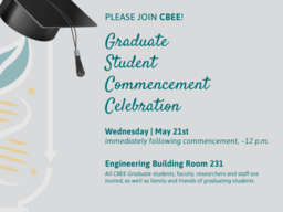 CBEE invites you to celebrate our 2025 Spring CBEE Graduate Student Graduates on Wednesday, May 21, 2025 immediately after the Graduate Student Commencement Ceremony from 12:00 pm - 2:00 pm in Engineering 231