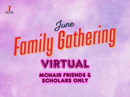 June Family Gathering - Virtual - McNair Friends & Scholars Only