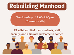 Rebuilding manhood, Wednesdays, 12-1 pm in commons 004. All self-identified men students, staff, faculty, and allies are welcome to come! Image of cartoon style mascs.