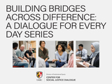 All-caps text above three images of diverse individuals in discussion with one another. The text says: "Building Bridges Across Difference: A Dialogue for Every Day Series". At the bottom of the image there is the CSJD lockup.