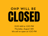 Image stating OHP is closed Thursday, August 14th from 9 am to 1 pm and will reopen at 1 pm.